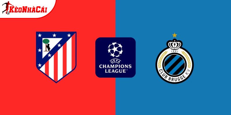 Soi Kèo Atletico Madrid vs Club Brugge, 0h45 25/2 - Cúp C1