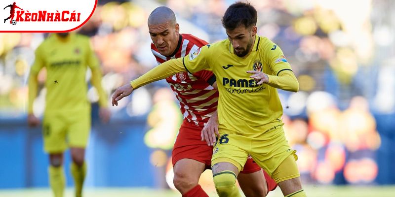 Girona vs Villarreal chưa có sự ổn định
